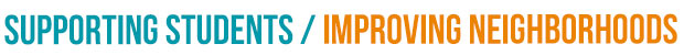Supporting Students | Improving Neighborhoods