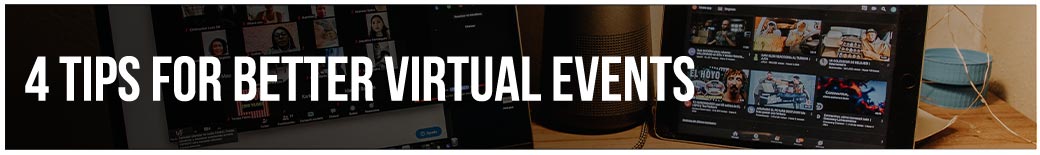 4 Tips For Better Virtual Events