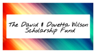 David and Dovetta Wilson Scholarship Funds
