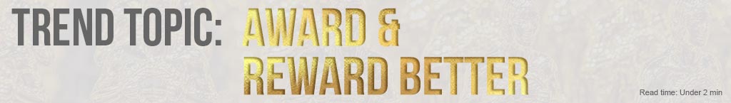 Trend Topic: Award & Reward Better