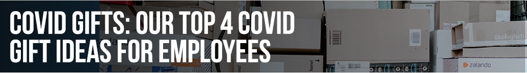 COVID Gifts: Our Top 4 COVID Gift Ideas for Employees