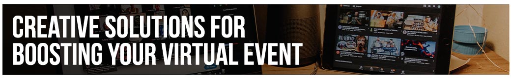 Creative Solutions for Boosting Your Virtual Event