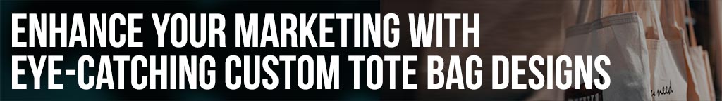 Enhance Your Marketing with Eye-Catching Custom Tote Bag Designs
