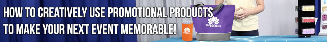 How to Creatively Use Promotional Products to Make Your Next Event Memorable!