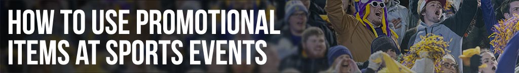 How to Use Promotional Items at Sports Events