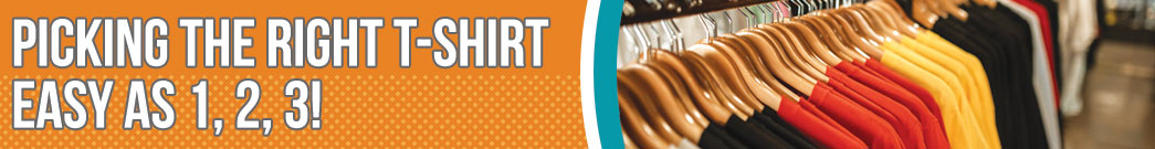 Picking the Right T-Shirt - Easy as 1, 2, 3!