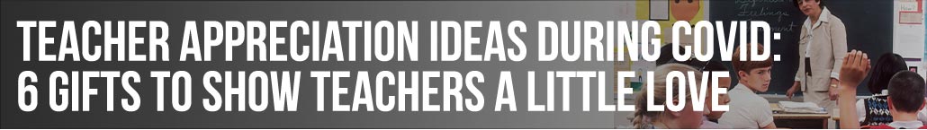 Teacher Appreciation Ideas During COVID: 6 Gifts to Show Teachers a Little Love