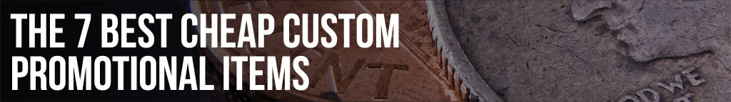 The 7 Best Cheap Custom Promotional Items