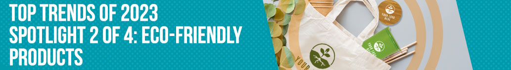 Top Trends of 2023 – Spotlight 2 of 4: Eco-Friendly Products