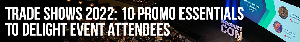 Trade Shows 2022: 10 Promo Essentials to Delight Event Attendees 