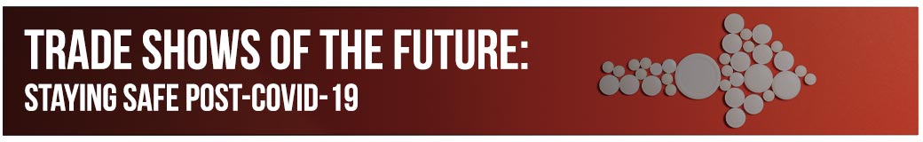 Trade Shows of the Future: Staying Safe Post-COVID-19
