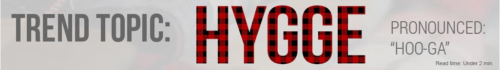 Trend Topic: Hygge