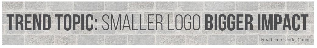 Trend Topic: Smaller Logo - Bigger Impact