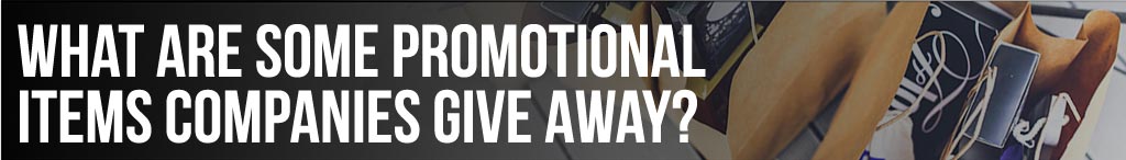 What are some promotional items companies give away?
