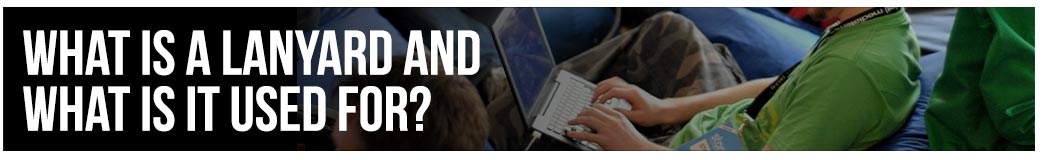 What is a Lanyard and What is it Used For?